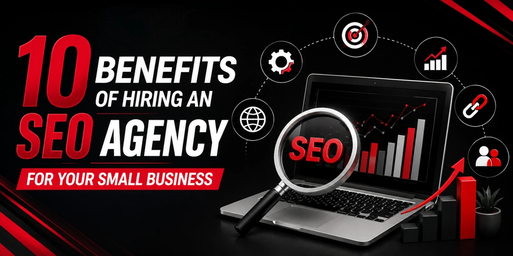 10 Benefits of Hiring an SEO Agency for Your Small Business